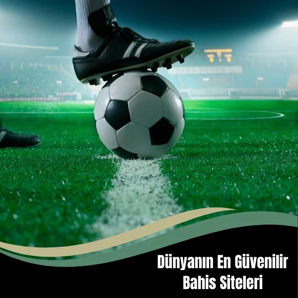 Dünyanın En Güvenilir Bahis Siteleri